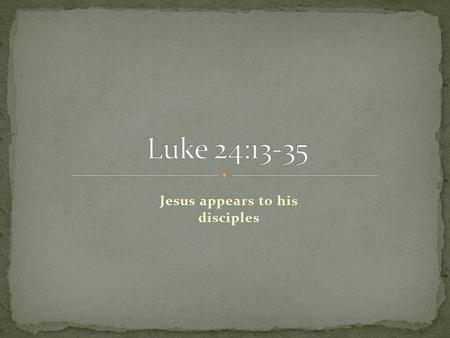Jesus appears to his disciples. Let’s re-tell the story together from memory.