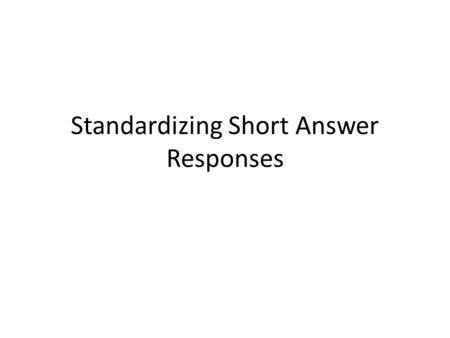 Standardizing Short Answer Responses. Improving Writing Using the PRAXIS Rubric Short answer questions should have a specific format that is set by the.