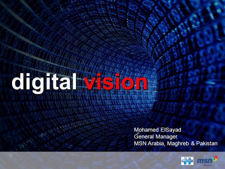Digital vision Mohamed ElSayad General Manager MSN Arabia, Maghreb & Pakistan.