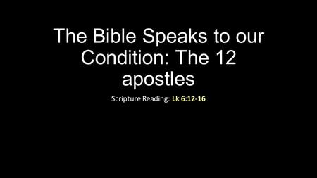 The Bible Speaks to our Condition: The 12 apostles