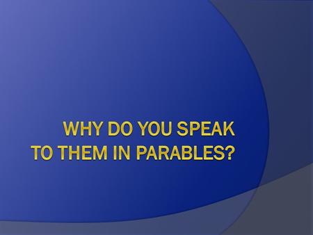 Why Do You Speak to them in parables?