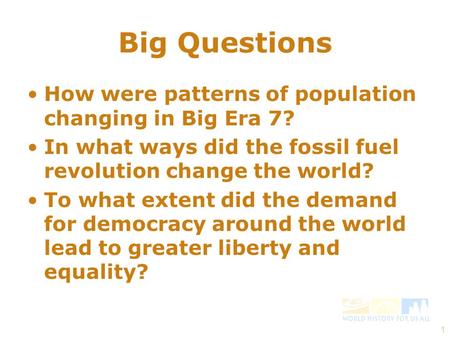 Big Questions How were patterns of population changing in Big Era 7? In what ways did the fossil fuel revolution change the world? To what extent did the.