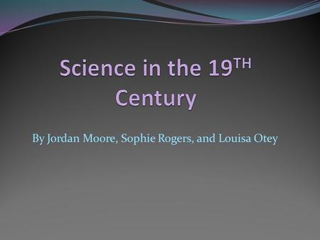 By Jordan Moore, Sophie Rogers, and Louisa Otey. Type 1 Up to this point in history, what do you think is the greatest scientific advancement made by.