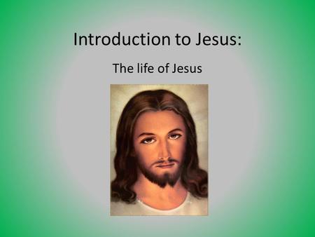 Introduction to Jesus: The life of Jesus Birth Jesus was born sometime between 7 BC and 1 AD. Scholars are unsure of the exact year Christians believe.