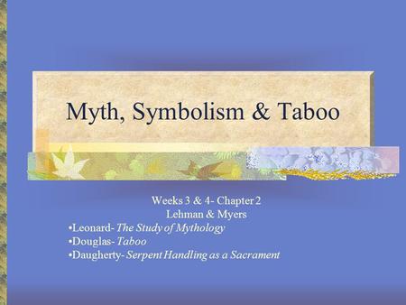 Myth, Symbolism & Taboo Weeks 3 & 4- Chapter 2 Lehman & Myers