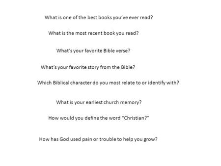 What is one of the best books you’ve ever read? What is the most recent book you read? What’s your favorite Bible verse? What’s your favorite story from.