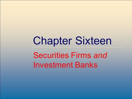 McGraw-Hill /Irwin Copyright © 2004 by The McGraw-Hill Companies, Inc. All rights reserved. 16-1 Chapter Sixteen Securities Firms and Investment Banks.