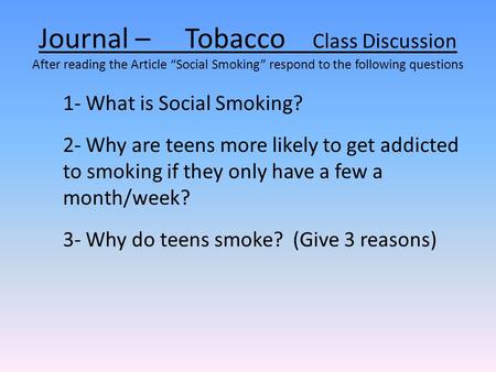 Journal – Tobacco Class Discussion After reading the Article “Social Smoking” respond to the following questions 1- What is Social Smoking? 2- Why.