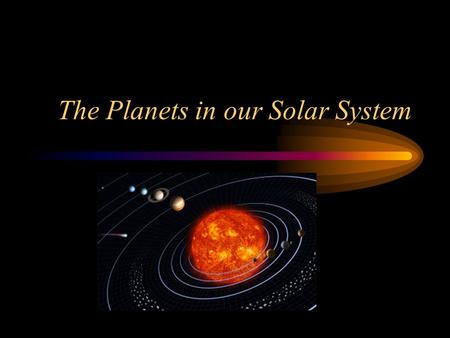 The Planets in our Solar System