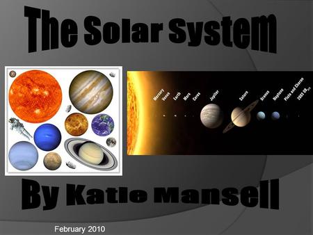 February 2010. Introduction  In our solar system, nine planets circle around our Sun. The Sun sits in the middle while the planets travel in circular.