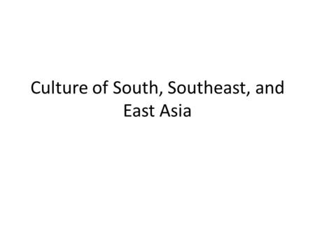 Culture of South, Southeast, and East Asia. Family Family is often very important Extended families often lives together (grandmas, aunts, uncles, brothers,