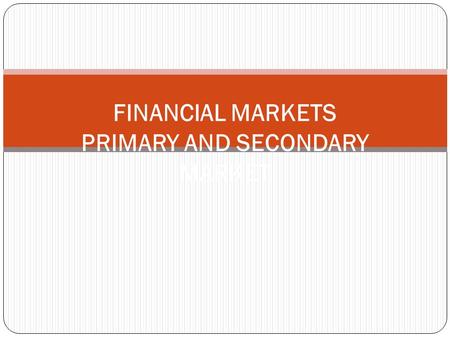 FINANCIAL MARKETS PRIMARY AND SECONDARY MARKET. Difference The industrial securities market consists of the new issue (NIM)/primary market and the secondary/