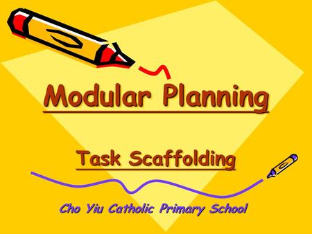 Modular Planning Task Scaffolding Modular Planning Task Scaffolding Modular Planning Task Scaffolding Modular Planning Task Scaffolding Cho Yiu Catholic.