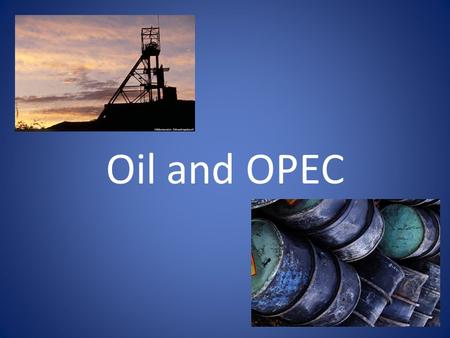 Oil and OPEC. Oil is a nonrenewable resource A natural resource with economic value that is slow to form and is destroyed by use Another name is fossil.