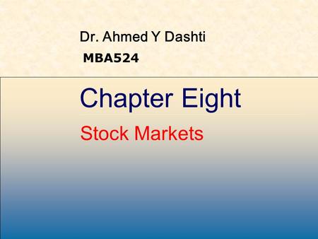 McGraw-Hill /Irwin Copyright © 2001 by The McGraw-Hill Companies, Inc. All rights reserved. Chapter Eight Stock Markets Dr. Ahmed Y Dashti MBA524.