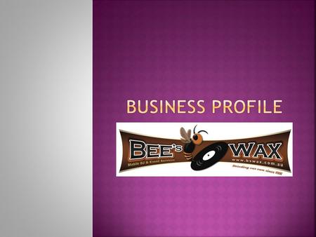  Trading name: Bee’s Wax Mobile DJ & Event Services  What the business supplies: Professional Mobile DJ service specialising in Wedding Receptions and.