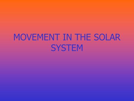 MOVEMENT IN THE SOLAR SYSTEM. The sun is a huge ball of glowing gases at the center of the solar system. This star supplies light energy for the earth.