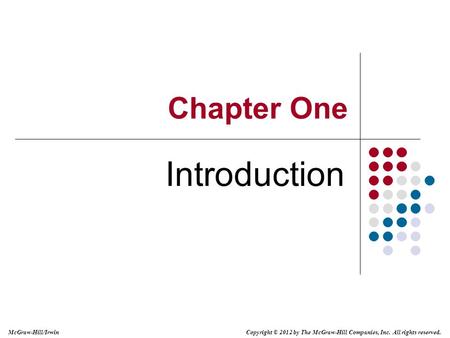 Copyright © 2012 by The McGraw-Hill Companies, Inc. All rights reserved. McGraw-Hill/Irwin Chapter One Introduction.