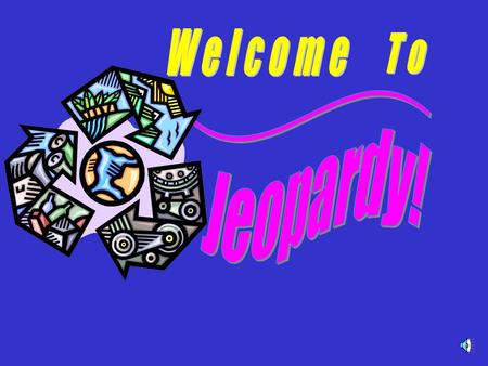 Enjoy _______ Jeopardy! Choose players or groups - Individuals or Teams can play! Plan a way for contestants to indicate they want to answer (tap desk,