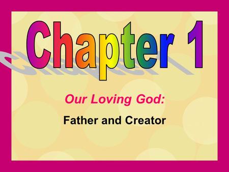 Chapter 1 Our Loving God: Father and Creator.