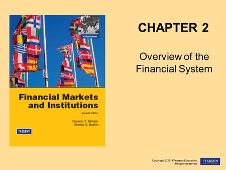 Copyright © 2012 Pearson Education. All rights reserved. CHAPTER 2 Overview of the Financial System.