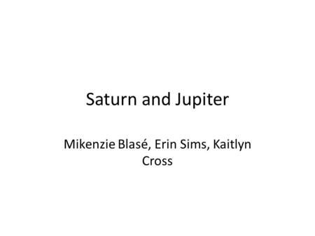 Saturn and Jupiter Mikenzie Blasé, Erin Sims, Kaitlyn Cross.