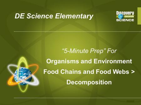 DE Science Elementary “5-Minute Prep” For Organisms and Environment Food Chains and Food Webs > Decomposition.