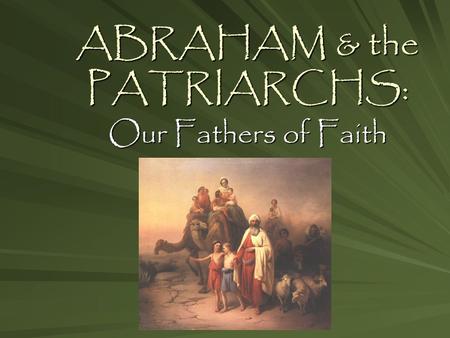 ABRAHAM & the PATRIARCHS: