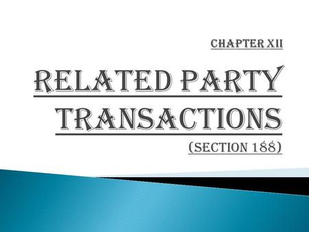 RELATED Party TRANSACTIONS (section 188). Related Party Means 1. Director 2. Director’s Relative 3. KMP 4. KMP’ s Relative Private Company Where Director/