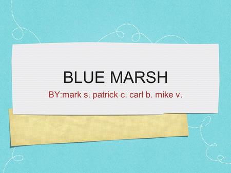 BLUE MARSH BY:mark s. patrick c. carl b. mike v..