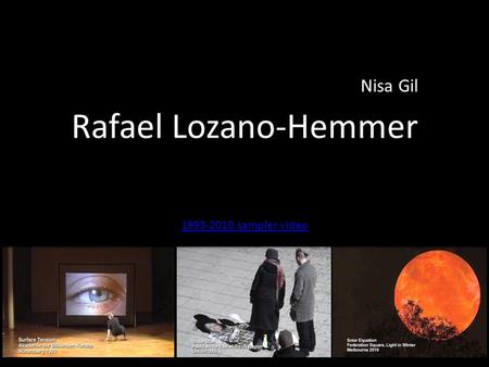 Rafael Lozano-Hemmer Nisa Gil 1993-2010 sampler video.