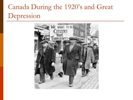 Canada During the 1920’s and Great Depression