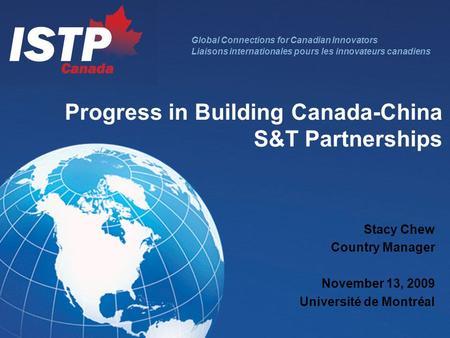 Global Connections for Canadian Innovators Liaisons internationales pours les innovateurs canadiens Progress in Building Canada-China S&T Partnerships.