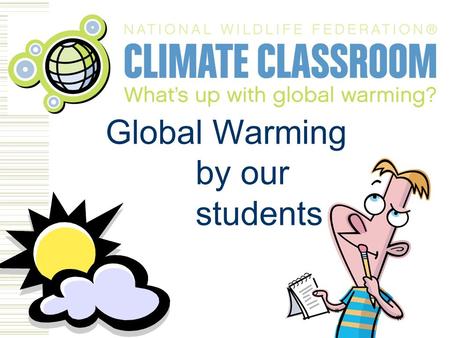 Global Warming by our students What Is Global Warming? Global warming is the warming of the earth through carbon dioxide (CO2) being pumped into the.