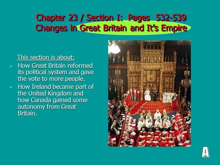 Chapter 23 / Section I: Pages 532-539 Changes in Great Britain and It’s Empire This section is about: This section is about: How Great Britain reformed.