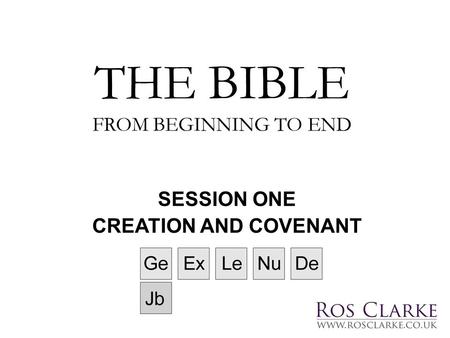 THE BIBLE FROM BEGINNING TO END SESSION ONE CREATION AND COVENANT.