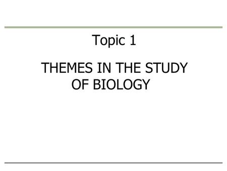 THEMES IN THE STUDY OF BIOLOGY