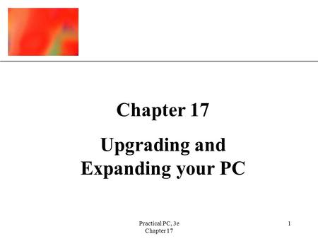 XP Practical PC, 3e Chapter 17 1 Upgrading and Expanding your PC.