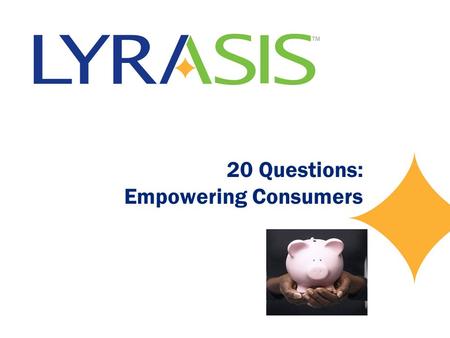 20 Questions: Empowering Consumers. Question One Question: “I’m interested in giving to a variety of causes. How can I be sure a charity is reputable?”