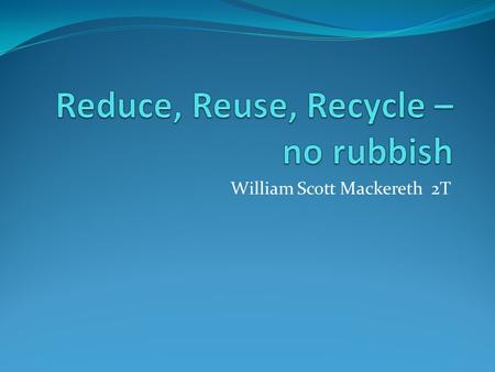 Reduce, Reuse, Recycle – no rubbish