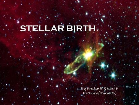 By Preston B & Kara P (picture of Protostar)