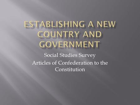 Social Studies Survey Articles of Confederation to the Constitution.