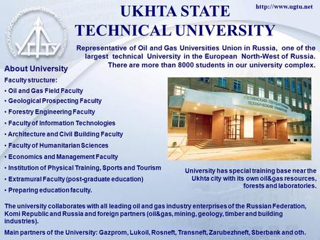 UKHTA STATE TECHNICAL UNIVERSITY Representative of Oil and Gas Universities Union in Russia, one of the largest technical University.