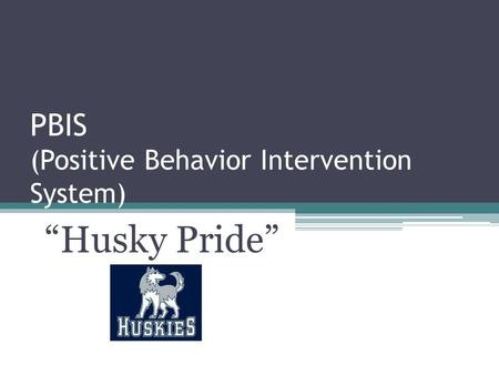 PBIS (Positive Behavior Intervention System) “Husky Pride”