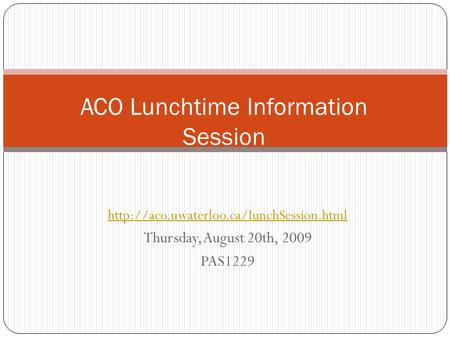 Thursday, August 20th, 2009 PAS1229 ACO Lunchtime Information Session.