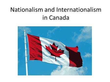 Nationalism and Internationalism in Canada