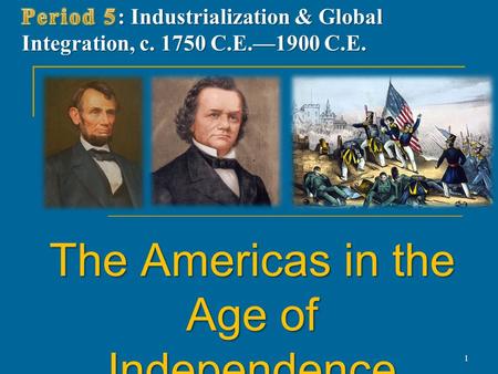 The Americas in the Age of Independence 1. America—The War of 1812 U.S. declares war on Britain over encroachments during Napoleonic wars U.S. declares.