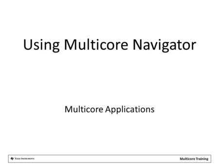 Using Multicore Navigator