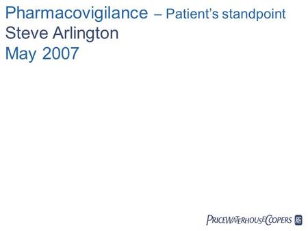  Pharmacovigilance – Patient’s standpoint Steve Arlington May 2007.