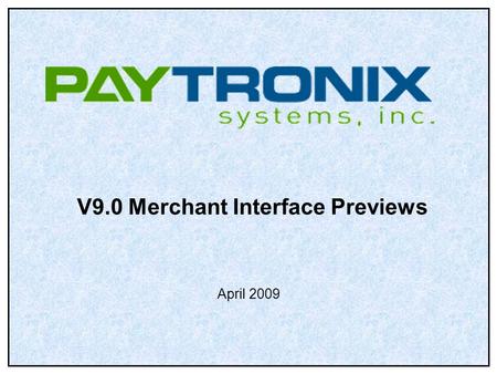 V9.0 Merchant Interface Previews April 2009. Merchant User Reset Password Merchant Users who correctly answer a Security Question and has a valid email.